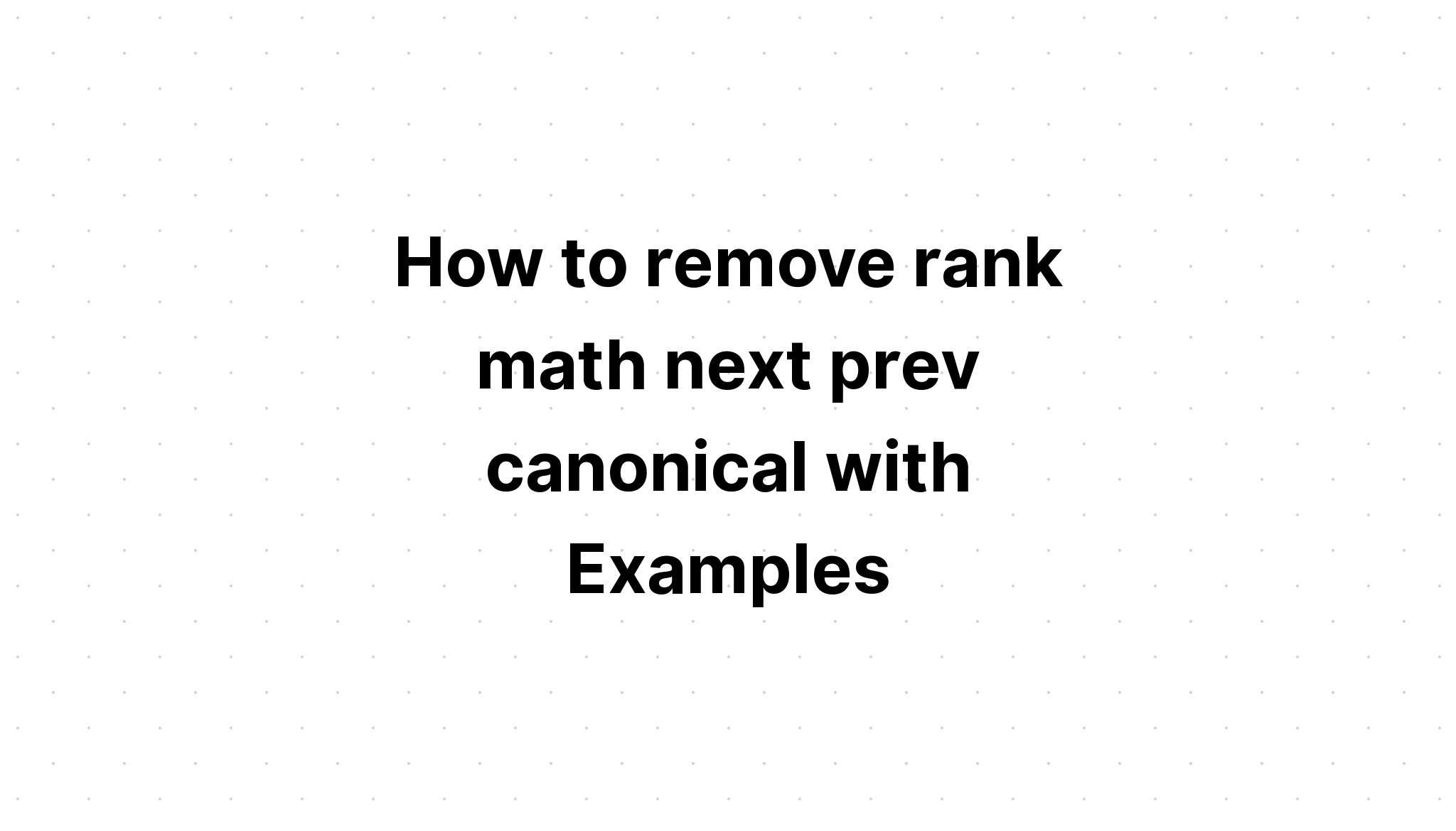 Cách xóa thứ hạng toán next prev canonical với các ví dụ